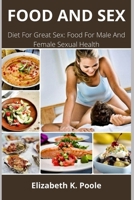 FOOD AND SEX: Diet For Great Sex: Food For Male And Female Sexual Health B09XZHG2PQ Book Cover