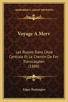 Les Russes Dans L'Asie Centrale Et Le Chemin de Fer Transcaspien: Voyage a Merv 1248925521 Book Cover