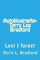 Autobiography-Terry Lee Bradford : Lest I Forget 1522875360 Book Cover