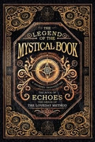 The Legend of the Mystical Book: The Book of Echoes 1835386741 Book Cover