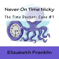 The Time Doctor- Case #1: Never On Time Nicky 1514791293 Book Cover