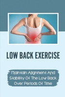 Low Back Exercise: Maintain Alignment And Stability Of The Low Back Over Periods Of Time: Preventing Backache null Book Cover