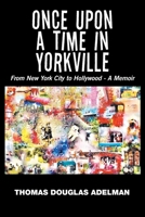 Once Upon a Time in Yorkville: From New York City to Hollywood - A Memoir 1663236364 Book Cover