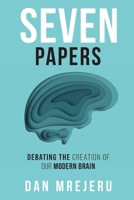 Seven Papers: Debating the Creation of Our Modern Brain 1953904971 Book Cover