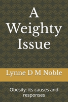 A Weighty Issue: Obesity: its causes and responses 1791801714 Book Cover