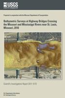 Bathymetric Surveys at Highway Bridges Crossing the Missouri and Mississippi Rivers near St. Louis, Missouri, 2010 1499632126 Book Cover