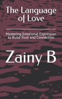 The Language of Love: Mastering Emotional Expression to Build Trust and Connection B0DRDWD4CK Book Cover