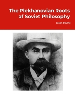 The Plekhanovian Roots of Soviet Philosophy 1105537846 Book Cover