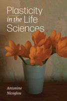 Plasticity in the Life Sciences 0226837165 Book Cover