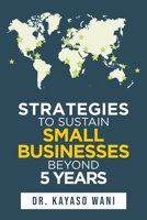 Strategies to Sustain Small Businesses Beyond 5 Years 109803483X Book Cover
