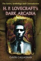 H. P. Lovecraft's Dark Arcadia: The Satire, Symbology and Contradiction 0786470798 Book Cover