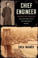 Chief Engineer: Washington Roebling, the Man Who Built the Brooklyn Bridge 1620400510 Book Cover