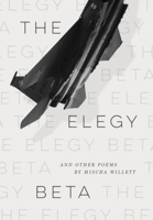 The Elegy Beta: And Other Poems 1733716645 Book Cover