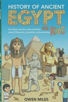 HISTORY OF ANCIENT EGYPT FOR KIDS: Fun Facts, Stories, and Activities About Pharaohs, Pyramids, and Mummies B0FNCDPM44 Book Cover