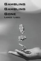 Gambling, Gambling, Gone.: A Young Problem Gamblers True Story of Denial, Acceptance and a Lifelong Trial to Quit Gambling for Good. an Eye Opening Novel Focused Around the Hidden Dangers of Gambling. 1986971694 Book Cover