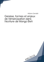 Genèse, formes et enjeux de l'émancipation dans l'écriture de Mongo Beti (French Edition) 2342152078 Book Cover