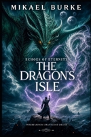 Echoes of Eternity: The Dragon's Isle (The Dragons Echo) B0HDZGPDWB Book Cover
