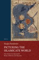 Picturing the Islamicate World : The Story of Al-Iṣṭakhrī's <i>Book of Routes and Realms</i> 9004439854 Book Cover