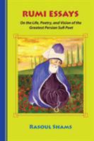 Rumi Essays: On the Life, Poetry, and Vision of the Greatest Persian Sufi Poet 0985056819 Book Cover
