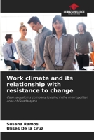 Work climate and its relationship with resistance to change: Case: a customs company located in the metropolitan area of Guadalajara 6205363194 Book Cover