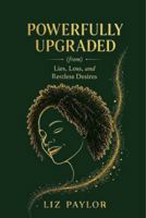 Powerfully Upgraded: (from) Lies, Loss, and Restless Desires B0H57YQ6BB Book Cover