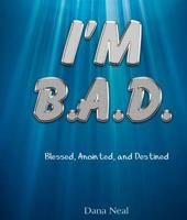 I'm B.A.D.: Blessed, Anointed & Destined 0988229323 Book Cover