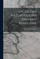 Unter Den Naturv�lkern Zentral-Brasiliens. 1017417075 Book Cover