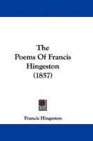 The Poems of Francis Hingeston (Classic Reprint) 1104502038 Book Cover