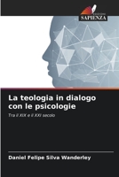 La teologia in dialogo con le psicologie: Tra il XIX e il XXI secolo 6206264432 Book Cover