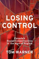 Losing Control: Canada's Social Conservatives in the Age of Rights 1897071418 Book Cover