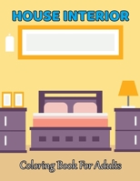 House Interior Coloring Book For Girls: Modern Decorated Home Designs And Room Ideas for Relaxing and Fun B08VCKZZRG Book Cover