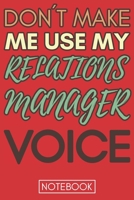 Don't Make Me Use My Relations Manager Voice: Gift  Relations ManagerGag Journal Notebook 6x9 110 lined book 1675485593 Book Cover