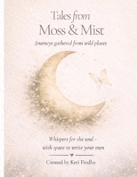 Tales From Moss & Mist: Journeys Gathered from Wild Places 1067593209 Book Cover
