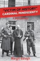 Victim of History: Cardinal Mindszenty a biography 0813234948 Book Cover