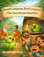 Good Company, Bad Company: The Two Parrot Brothers (Moral Stories) B0GNDNR8M1 Book Cover