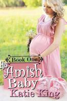 His Amish Baby: Book One 1533279209 Book Cover