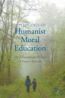 A Pedagogy of Humanist Moral Education: The Educational Thought of Janusz Korczak 1137560673 Book Cover