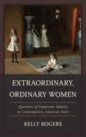 Extraordinary, Ordinary Women: Questions of Expatriate Identity in Contemporary American Paris 0761862277 Book Cover
