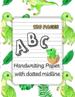 Dino ABC -Handwriting Paper with dotted midline| Large Print 8,5"x 11" ,120 pages 1471727130 Book Cover