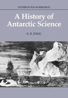 A History of Antarctic Science (Studies in Polar Research) 0521673372 Book Cover