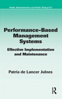 Performance-Based Management Systems: Effective Implementation and Maintenance (Public Administration and Public Policy) 1420054279 Book Cover