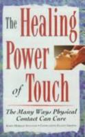 The Healing Power of Touch: The Many Ways Physical Contact Can Cure 0451199049 Book Cover