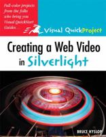 Creating a Web Video in Silverlight: Visual Quickproject Guide 0321554221 Book Cover