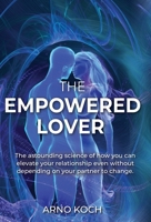 The Empowered Lover: The astounding science of how you can elevate your relationship even without depending on your partner to change. B0CG2PTYDG Book Cover