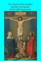 The Church of the Parables: and the True Spouse of the Suffering Saviour 1494984903 Book Cover