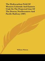 The Hydrocarbon Field Of Western Colorado And Eastern Utah On The Projected Line Of The Denver, Northwestern And Pacific Railway 1161823778 Book Cover