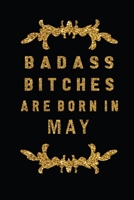 Badass Bitches Are Born In May: The Perfect Journal Notebook For Badass Bitches who born in May. Cute Cream Paper 6*9 Inch With 100 Pages Notebook For Writing Daily Routine, Journal and Hand Note 1692719831 Book Cover