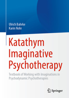 Katathym Imaginative Psychotherapy: Textbook of Working with Imaginations in Psychodynamic Psychotherapies 3662678047 Book Cover