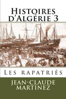 Histoires d'Algerie 3 -: Les rapatries 1530814758 Book Cover
