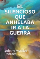 EL SILENCIOSO QUE ANHELABA IR A LA GUERRA (Spanish Edition) B08GVLWDG8 Book Cover
